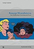 Konzept Mentalisieren: Eine Einführung in Forschung und Praxis (Bibliothek der Psychoanalyse) by 