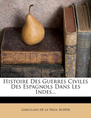 Histoire Des Guerres Civiles Des Espagnols Dans Les Indes...