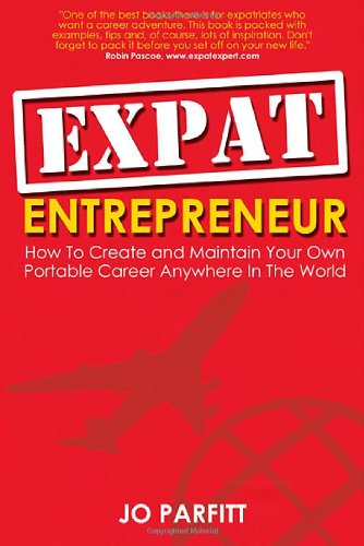 Download Expat Entrepreneur: How to create and maintain your own portable career anywhere in the world