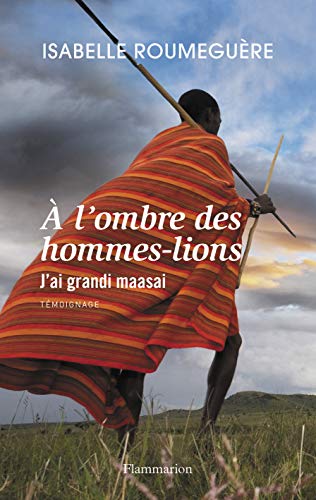 Télécharger A l'ombre des hommes-lions : J'ai grandi maasai Francais PDF