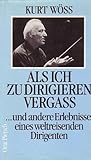 Als ich zu dirigieren vergass ... und andere Erlebnisse eines weltreisenden Dirigenten by 