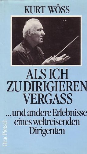 Als ich zu dirigieren vergass ... und andere Erlebnisse eines weltreisenden Dirigenten