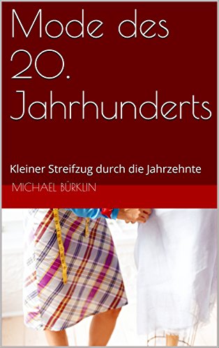 Mode des 20. Jahrhunderts: Kleiner Streifzug durch die Jahrzehnte