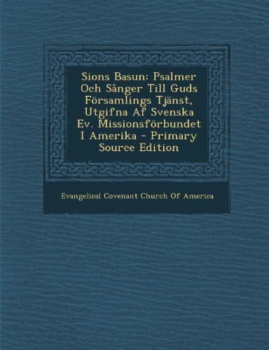 Sions Basun: Psalmer Och Sånger Till Guds Församlings Tjänst, Utgifna Af Svenska Ev. Missionsförbundet I Amerika