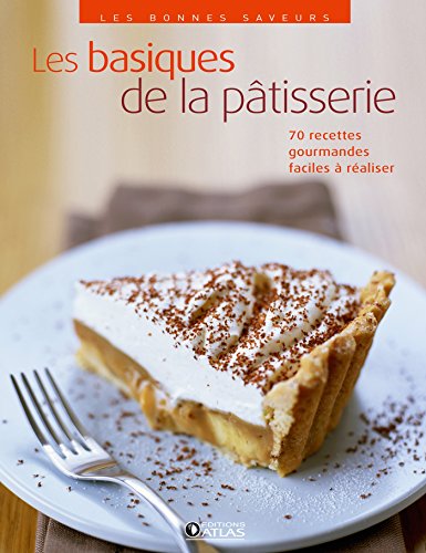 Télécharger Les basiques de la pâtisserie Francais PDF