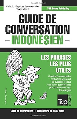 Andrey Taranov Guide de Conversation Francais-Indonesien Et Dictionnaire Concis de 1500 Mots