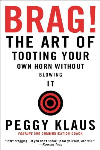 Brag! The Art of Tooting Your Own Horn Without Blowing It