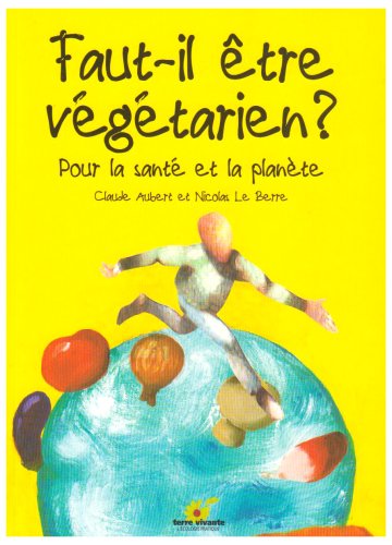 Faut-il être végétarien ? : Pour la santé et la planète francais Faut-il être végétarien ? : Pour la santé et la planète francais
