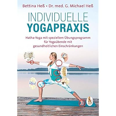 Individuelle Yogapraxis: Hatha-Yoga mit speziellem Übungsprogramm für Yogaübende mit gesundheitlichen Einschränkungen