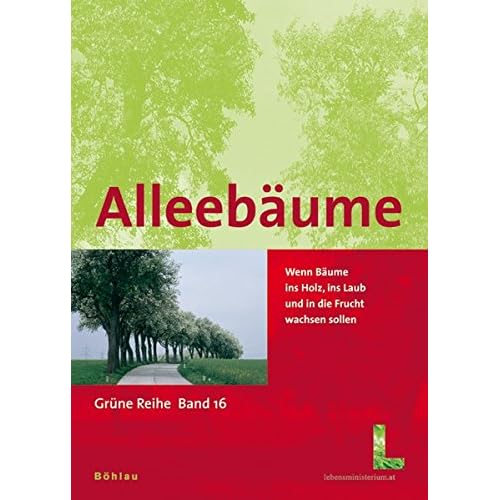 [PDF] Download Alleebáume: Wenn Báume ins Holz, Laub und in die Frucht wachsen sollen (Grüne Reihe des Lebensministeriums) Kostenlos