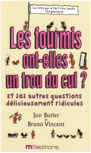 Télécharger Les fourmis ont-elles un trou du cul ? : Et 101 autres questions complètement ridicules PDF Ebook En Ligne