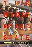 The Magic of the State by Michael Taussig