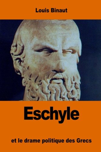 Eschyle: et le drame politique des Grecs