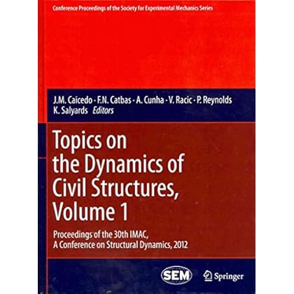 [(Topics on the Dynamics of Civil Structures: Volume 1 : Proceedings of the 30th IMAC, A Conference on Structural Dynamics, 2012)] [Edited by J. M. Caicedo ] published on (April, 2012)