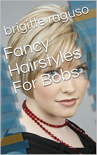 Fancy Hairstyles For Bobs Ebook Brigitte Raguso Amazon In