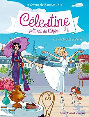 Barussaud Gwenaële Célestine, petit rat de l'Opéra - tome 5 : Une étoile à Paris
