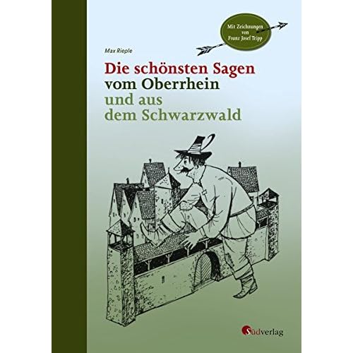 Die schönsten Sagen vom Oberrhein und aus dem Schwarzwald: Mit Illustrationen von Franz Josef Tripp (Literarisches)