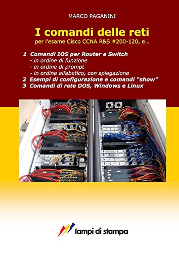 I comandi delle reti. Per l'esame Cisco CCNA R&S #200-120, e... I comandi delle reti. Per l'esame Cisco CCNA R&S #200-120, e...