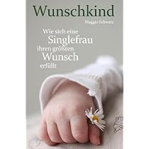 Wunschkind: Wie sich eine Singlefrau ihren größten Wunsch erfüllt ...