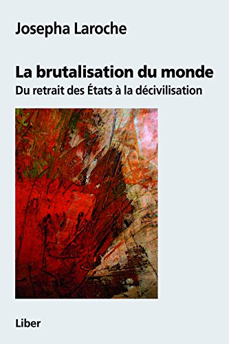 Download Brutalisation du monde: Du retrait des États à la décivilisation Download Brutalisation du monde: Du retrait des États à la décivilisation