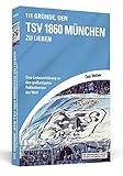 Image de 111 Gründe, den TSV 1860 München zu lieben: Eine Liebeserklärung an den großartigsten Fußballverein der Welt