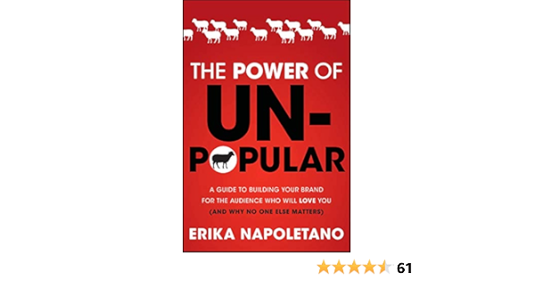 The Power Of Unpopular A Guide To Building Your Brand For The Audience Who Will Love You And Why No One Else Matters Ebook Napoletano Erika Amazon In Kindle Store