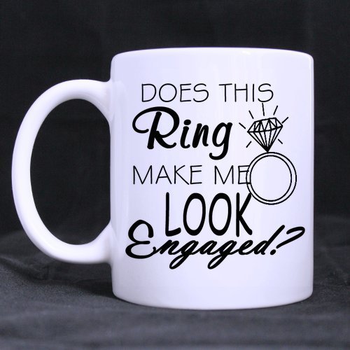 11 ounce- Funny novelty Does this Ring make me look Engaged White Ceramic Coffee mug Cup, Funny wedding Engagement Gift mug