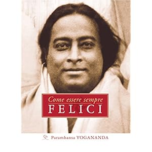 Come essere sempre felici