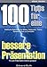 100 Tipps für eine bessere Präsentation: Praktische Ratschläge für Redner, Referenten, Trainer, Speaker, Lehrer und Verkäufer by 