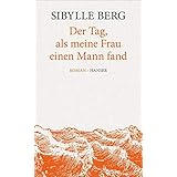 Der Tag, als meine Frau einen Mann fand: Roman