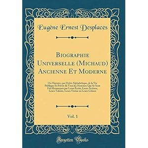 Biographie Universelle (Michaud) Ancienne Et Moderne, Vol. 1: Ou Histoire, Par Ordre Alphabétique, de la Vie Publique Et Privée de Tous Les Hommes Qui ... Leurs Talents, Leurs Vertus Ou Leurs Crimes