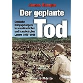 Der geplante Tod: Deutsche Kriegsgefangene in amerikanischen und französischen Lagern 1945-1946