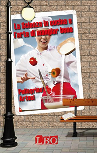 La scienza in cucina e l'arte di mangiar bene (Le storie di tutti) (Italian Edition) La scienza in cucina e l'arte di mangiar bene (Le storie di tutti) (Italian Edition)