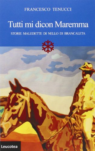Tutti mi dicon Maremma. Storie maledette di Nello di Brancaleta