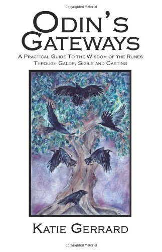 Download Odin's Gateways: A Practical Guide to the Wisdom of the Runes, Through Galdr, Sigils and Casting