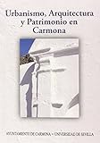  Urbanismo, Arquitectura Y Patrimonio En Carmona (Serie Historia y Geografía)