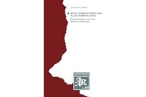White Women's Christ and Black Women's Jesus: Feminist Christology and Womanist Response (Brown Studies in Religion): 64 (AAR Academy Series)