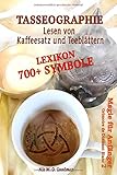 Tasseographie Lexikon - Lesen von Kaffeesatz und Teeblättern: Lesen von Kaffeesatz und Teeblättern - ausführlich erklärt, wie es geht und was beachtet ... Beginners: Grimoire de Diamant Blanc, Band 2) by 
