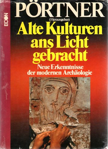 Alte Kulturen ans Licht gebracht : neue Erkenntnisse d. modernen Archäologie.