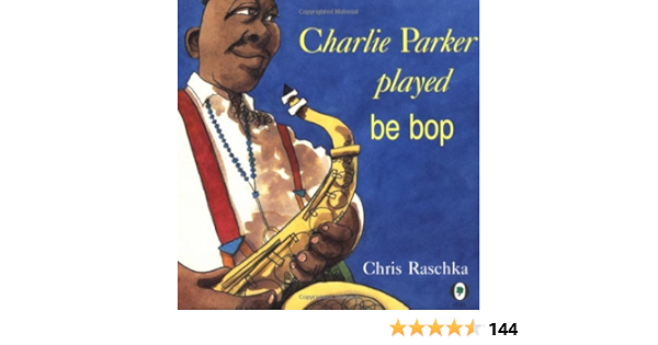 Charlie Parker Played Be Bop Amazon Fr Raschka Christopher Raschka Chris Raschka Chris Raschka Chris Livres Anglais Et Etrangers