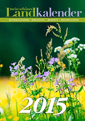 Mein schönes Landkalender 2015: Mondkalender - Kreatives - Rezepte - Heilpflanzen