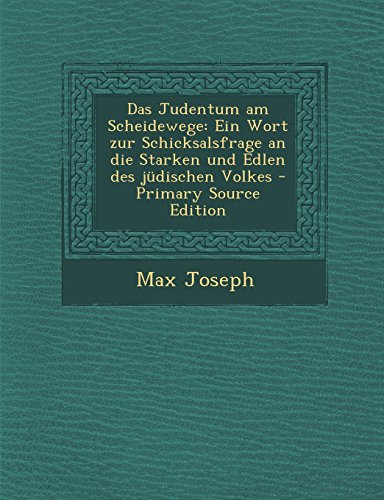 Das Judentum Am Scheidewege: Ein Wort Zur Schicksalsfrage an Die Starken Und Edlen Des Judischen Volkes - Primary Source Edition