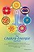 Die Chakra-Energie-Karten. Buch und 154 Karten: Heilende Worte für Körper, Geist und Seele. Für alle Formen von Energieheilung und Reikibehandlungen. ... der Großen Göttin und Ihrer Engel by 