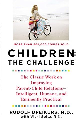 Children: the Challenge: The Classic Work on Improving Parent-Child Relations--Intelligent, Humane, and E minently Practical