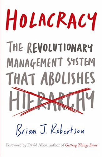 Holacracy: The Revolutionary Management System that Abolishes Hierarchy (English Edition)