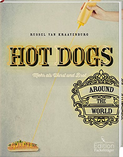 Download Hot Dogs around the World - mehr als Wurst und Brot Download Hot Dogs around the World - mehr als Wurst und Brot