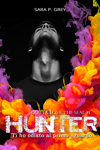 Sara P. Grey - Gotta love the Seal Vol. 1 Ti ho odiato al primo sguardo: HUNTER (2017)
