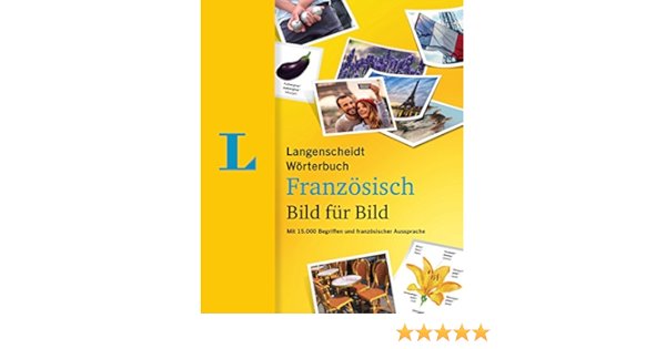 Amazon Fr Langenscheidt Worterbuch Franzosisch Bild Fur Bild Bildworterbuch Mit 15 000 Begriffen Und Franzosischer Aussprache Franzosisch Deutsch Langenscheidt Redaktion Livres