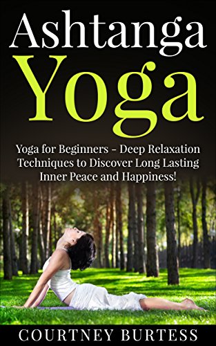 Ashtanga Yoga: Deep Relaxation Techniques to Discover Long ...