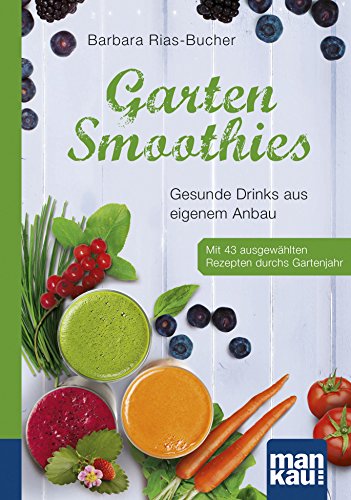 Download Garten-Smoothies. Kompakt-Ratgeber: Gesunde Drinks aus eigenem Anbau. Mit 43 ausgewählten Rezepten durchs Gartenjahr Download Garten-Smoothies. Kompakt-Ratgeber: Gesunde Drinks aus eigenem Anbau. Mit 43 ausgewählten Rezepten durchs Gartenjahr